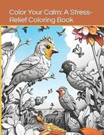 Color Your Calm: A Stress-Relief Coloring Book