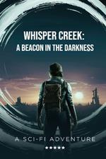 Whisper Creek: A Beacon in the Darkness: A Sci-Fi Adventure