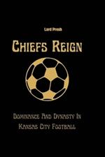 Chiefs Reign: Dominance And Dynasty In Kansas City Football