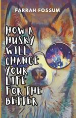 How a Husky Will Change Your Life for the Better