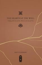 The Hearth & The Well: Tending of the Sacred Fire, Return to the Sacred Flow