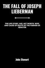The Fall of Joseph Lieberman: The Life Story, Age, Net worth, Wife, and Cause Of Death Of The Former US Senator