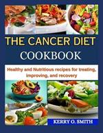 The Cancer Diet Cookbook: Healthy and Nutritious recipes for treating, improving, and recovery