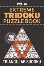 Tridoku Puzzle Book: 180 Triangular Sudoku Conundrums, Elevate Your Brainpower With Extreme Difficulty Puzzles, Full Solutions Included, Vol 10