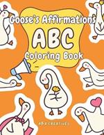 Goose's Affirmation ABC Coloring Book for Ages 4-8: Fun and Easy Goose Confidence Boost Activity Book for Children in Preschool, Kindengarten, Grade 1 & 2