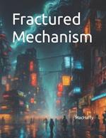 Fractured Mechanism