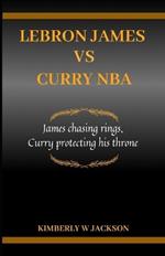 Lebron James Vs Curry NBA: James chasing rings, Curry protecting his throne