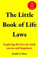 The Little Book of Life Laws: Exploring life laws for daily success and happiness.