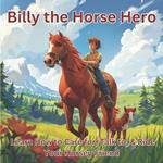 Billy the Horse Hero: Learn How to Care for, Talk to, & Ride Your Horsey Friend