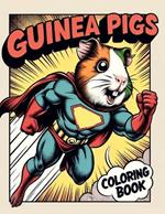 GUINEA PIGS Coloring Book: A Fun and cute animal with 30 Beautiful and Relaxing Guinea Pig Designs for adults and kids.