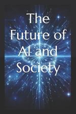 The Future of AI and Society