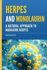 Herpes and Monolaurin: A Natural Approach to Managing Herpes: Herpes Book