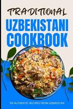 Traditional Uzbekistani Cookbook: 50 Authentic Recipes from Uzbekistan