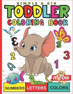 Simple & Big Toddler Coloring Book: Numbers, Letters, Shapes, Animals, Birds, Vehicles, Fruits, Toys & Alphabets Coloring page For Boys & Girls Kids, Preschool and Kindergarten 2-5 - Jamie Harris - cover