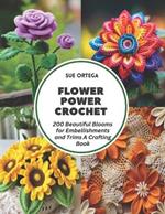 Flower Power Crochet: 200 Beautiful Blooms for Embellishments and Trims A Crafting Book