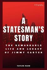 A Statesman's Story: The remarkable life and legacy of Jimmy Carter