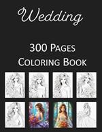 Wedding Coloring Book: An Adult and Kids Coloring Book Featuring 300 of the World's Most Beautiful Wedding Pictures for Stress Relief and Relaxation Bride Wedding Gift Wedding Activities Mandala Zentangle