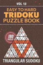 Tridoku Puzzle Book: 180 Easy To Hard Triangular Sudoku Brainteasers, Fun And Challenging Puzzles For All Skill Levels, Full Solutions Included, Vol 13