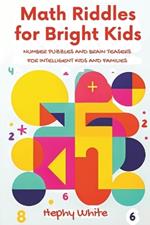 Math Riddles For Bright Kids: Number Puzzles And Brain Teasers For Intelligent Kids And Families