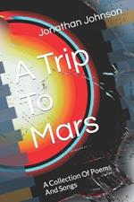 A Trip To Mars: A Collection Of Poems And Songs