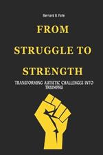 From Struggle To Strength: Transforming Autistic Challenges Into Triumphs