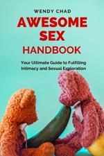 Awesome Sex Handbook: Your Ultimate Guide to Fulfilling Intimacy and Sexual Exploration