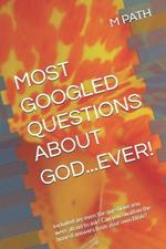 Most Googled Questions about God...Ever!: Included are even the questions you were afraid to ask! Can you swallow the honest answers from your own Bible?