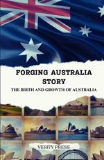 Forging Australia Story: The Birth and Growth of Australia