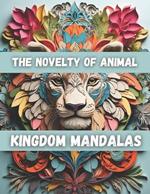 The Novelty of Animal Kingdom Mandalas: Full of Maximum 101 Designs for Adult Coloring page is Fun for Sharp Sense.!