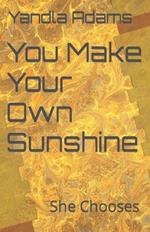 You Make Your Own Sunshine: She Chooses