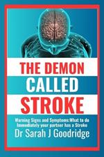 The DEMON called STROKE: Warning Signs and Symptoms: What to do Immediately your Partner Has A Stroke