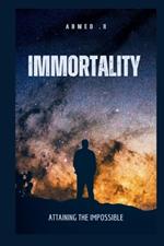 Immortality: Attaining the Impossible