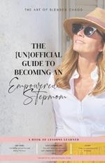 The {Un}Official Guide to Becoming an Empowered Stepmom: A Book of Lessons Learned