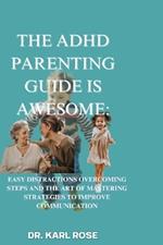 The ADHD Parenting Guide is Awesome: : Easy Distractions Overcoming Steps and the art of mastering strategies to improve communication