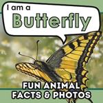 I am a Butterfly: A Children's Book with Fun and Educational Animal Facts with Real Photos!