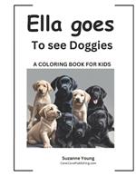 Ella goes to see Doggies: A Children's Coloring Book