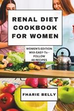 Renal Diet Cookbook for Women: Women's Edition with Easy-to-Follow Recipes