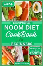 The Optimum Noom Diet Cookbook For Beginners: A Comprehensive Beginners Guide to Noom Diet with 150+ Delicious Recipes to Improve Metabolism and Lose Weight Completely