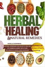 ENCYCLOPEDIA OF HERBAL HEALING & NATURAL REMEDIES as INSPIRED by BARBARA O'NEILL'S TEACHINGS: Natural Remedies for Holistic Healing of Common Ailment with Pure Naturopath Excellence Unveiled.