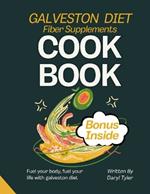 Galveston Diet Fiber Supplements Cookbook: Fuel Your Body, Fuel Your Life With Galveston Diet
