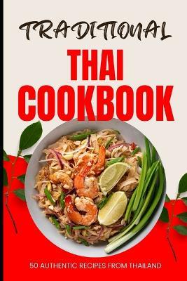 Traditional Thai Cookbook: 50 Authentic Recipes from Thailand - Ava Baker - cover