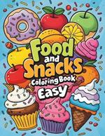 Food and snacks coloring book easy: A Delightful Food and Snacks Coloring Book for Kids