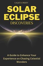 Solar Eclipse Discoveries: A Guide to Enhance Your Experience on Chasing Celestial Wonders