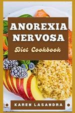 Anorexia Nervosa Diet Cookbook: Illustrated Guide To Disease-Specific Nutrition, Recipes, Substitutions, Allergy-Friendly Options, Meal Planning, Preparation Tips, And Holistic Health