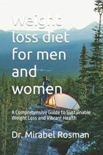 Weight loss diet for men and women: A Comprehensive Guide to Sustainable Weight Loss and Vibrant Health