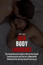 Sex Body Language: The Comprehensive Guide to Nonverbal Sexual Communication and the Art of Nonverbal Seduction/Cues during Sexual Intercourse