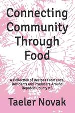 Connecting Community Through Food: A Collection of Recipes From Local Residents and Producers Around Republic County