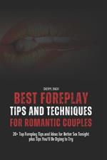 Best Foreplay Tips and Techniques for Romantic Couples: 20+ Top Foreplay Tips and Ideas for Better Sex Tonight plus Tips You'll Be Dying to Try