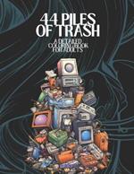 44 Piles of Trash: A Detailed Coloring Book For Adults