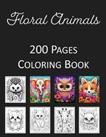 Floral Animals Coloring Book: An Adult and Kids Coloring Book Featuring 200 of the World's Cutest Animals for Stress Relief and Relaxation